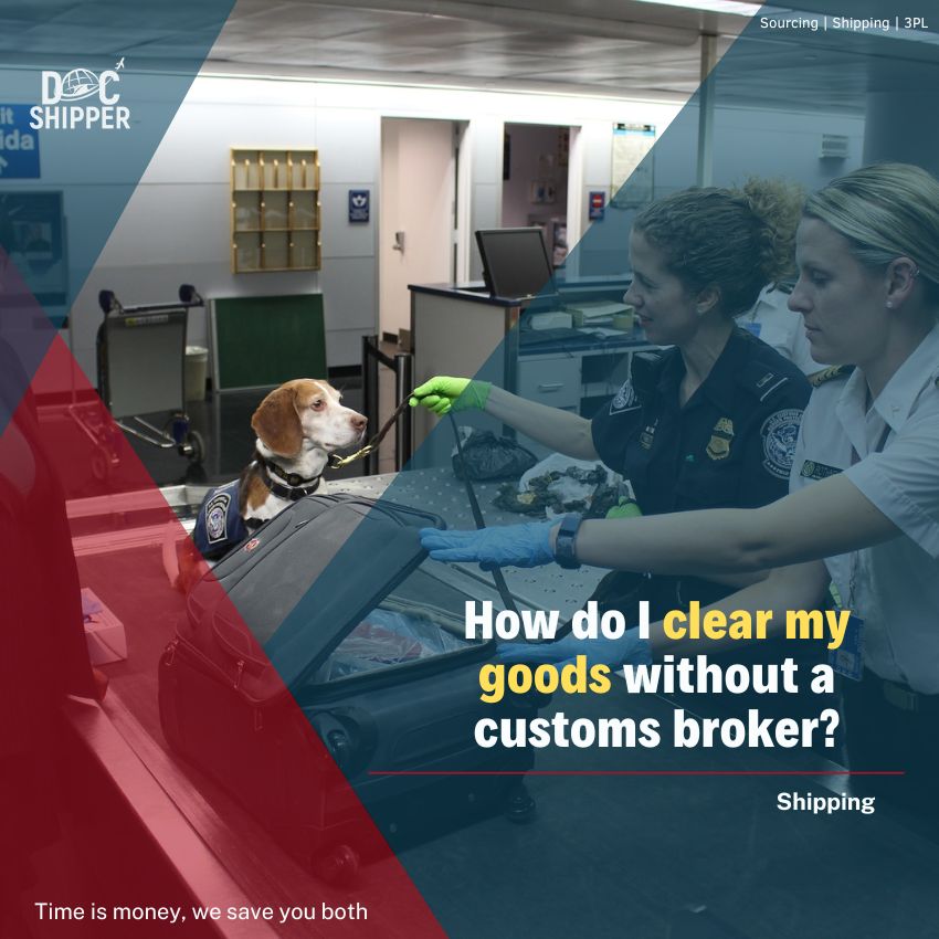 Clear my goods without a customs broker.